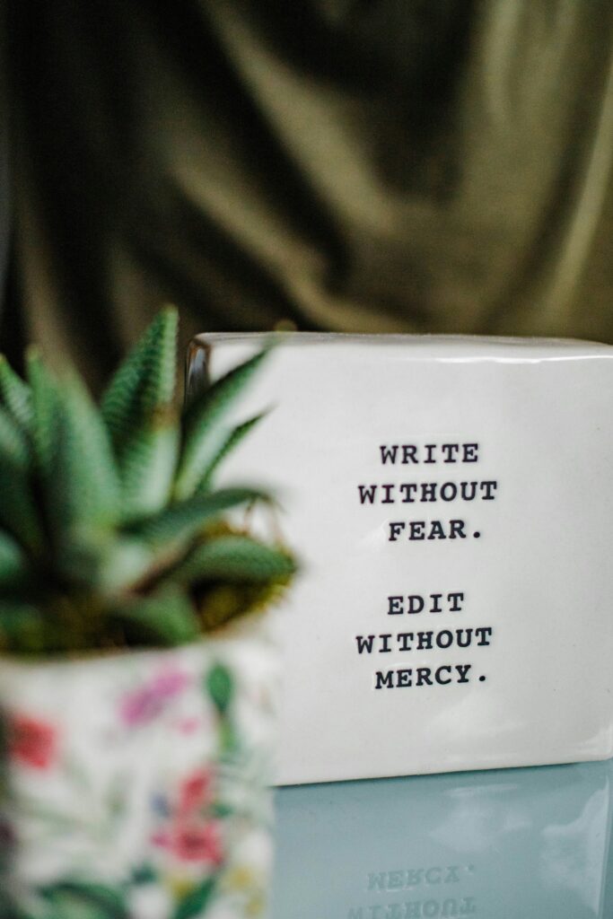 Write without fear. Edit without mercy.